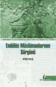 Cover of Ayşe Kılıç - Endülüs Müslümanlarının Sürgünü.Pdf